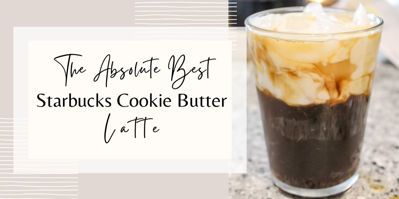 The Absolute Best Homemade Starbucks Cookie Butter Latte