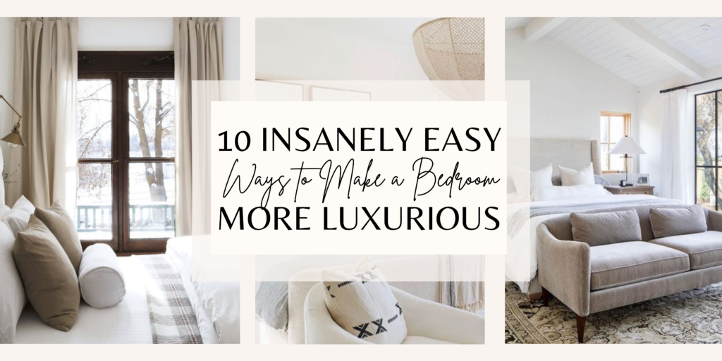 10 Insanely Easy Ways to Make a Bedroom More Luxurious