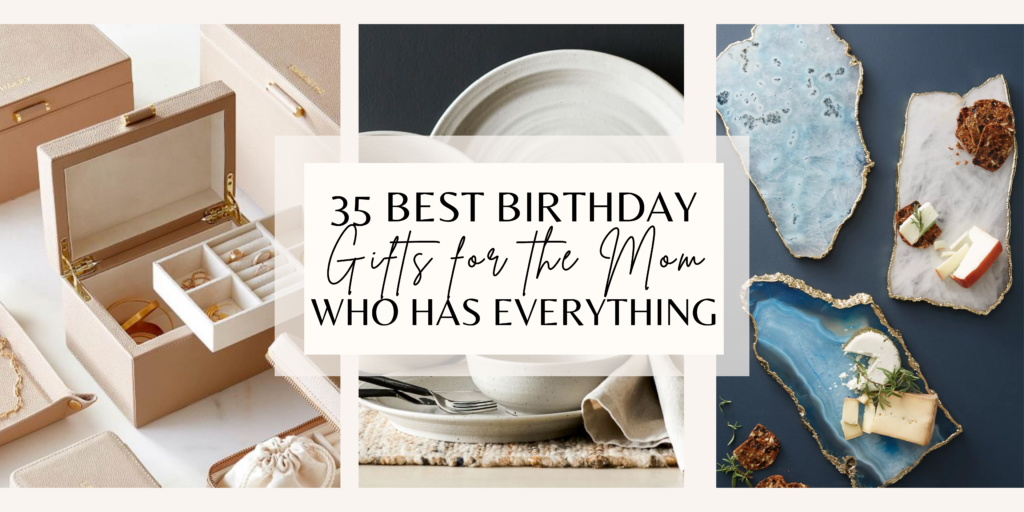35 Best Birthday Gifts for the Mom Who Has Everything - Mozie