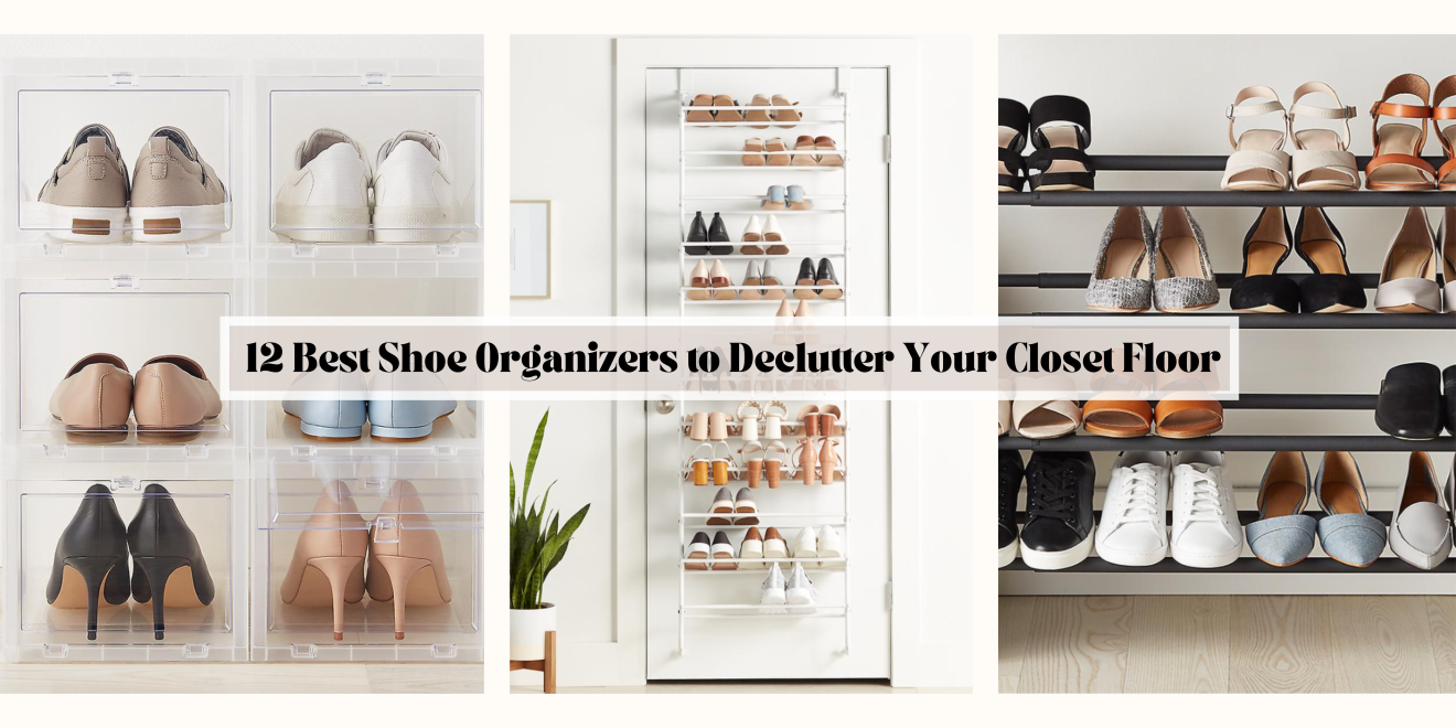 12 Best Shoe Organizers to Declutter Your Closet Floor