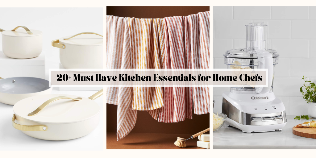 20+ Must Have Kitchen Essentials for Home Chefs
